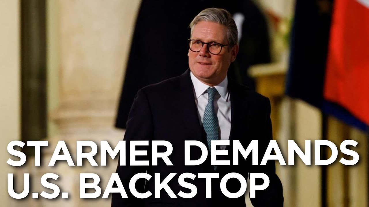 Starmer calls for U.S. backstop in Ukraine peace deal