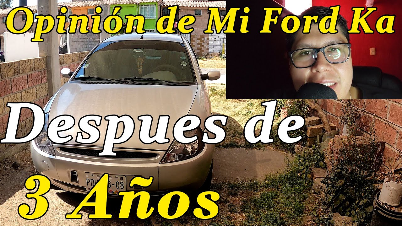 MI OPINIÓN DEL FORD KA DESPUES DE TRES AÑOS DE USO