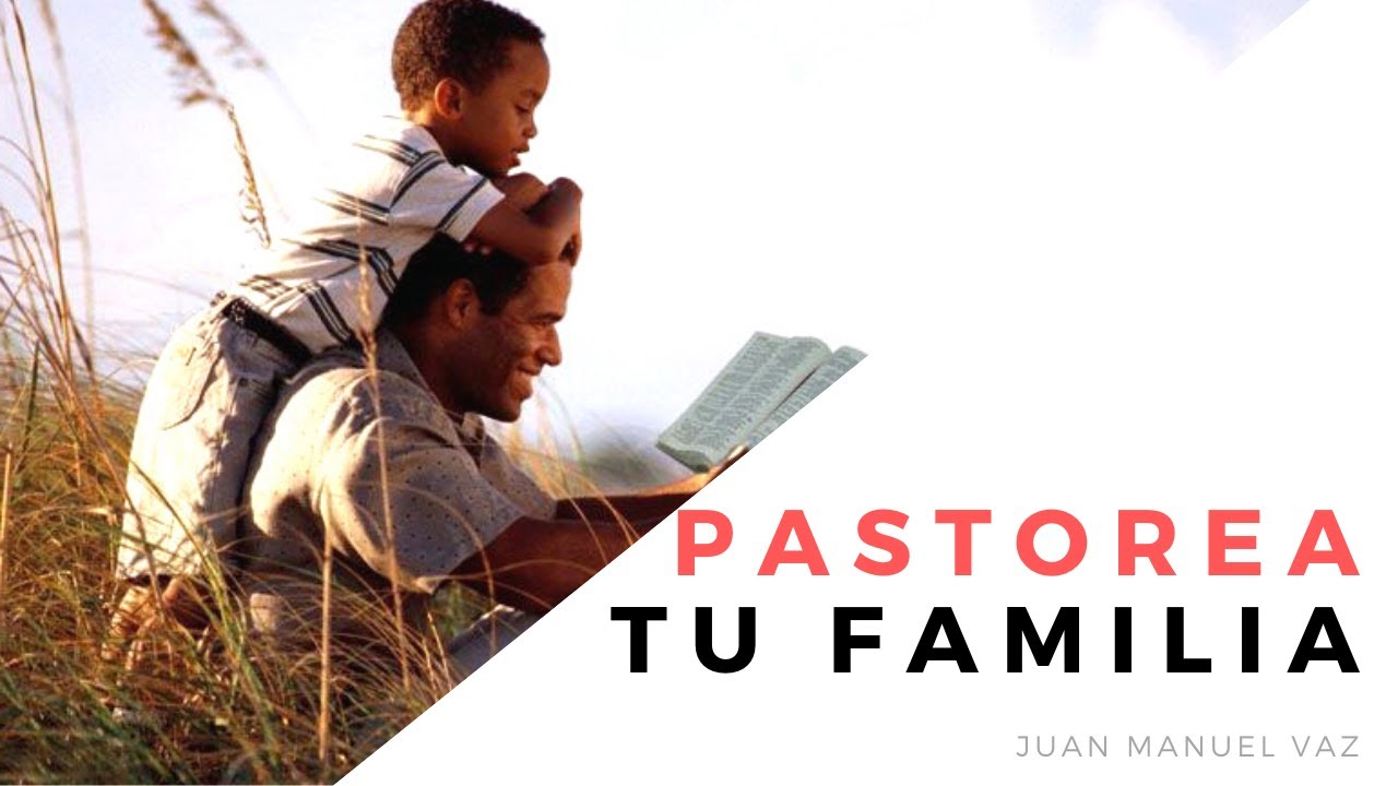 Pastorea Tu Familia - Juan Manuel Vaz