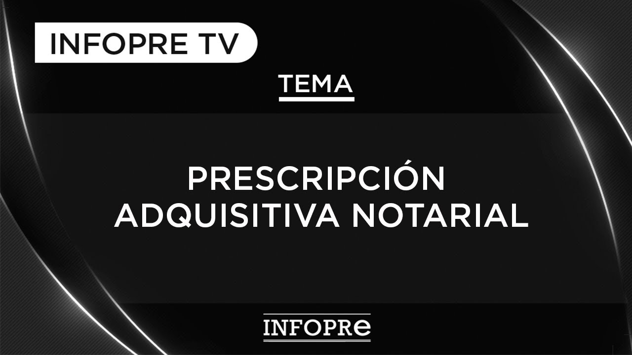 INFOPRE - Prescripción Adquisitiva Notarial