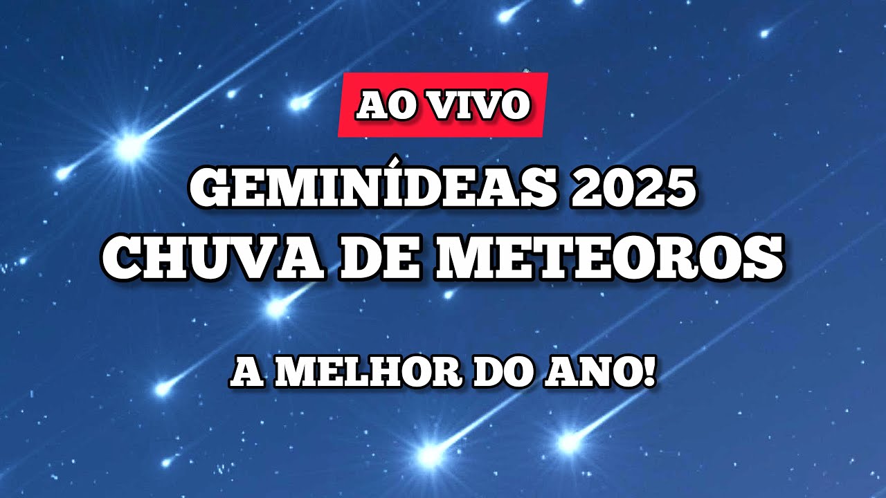 CHUVA DE METEOROS GEMIN&Iacute;DEAS 2025 - AO VIVO - A MELHOR DO ANO!