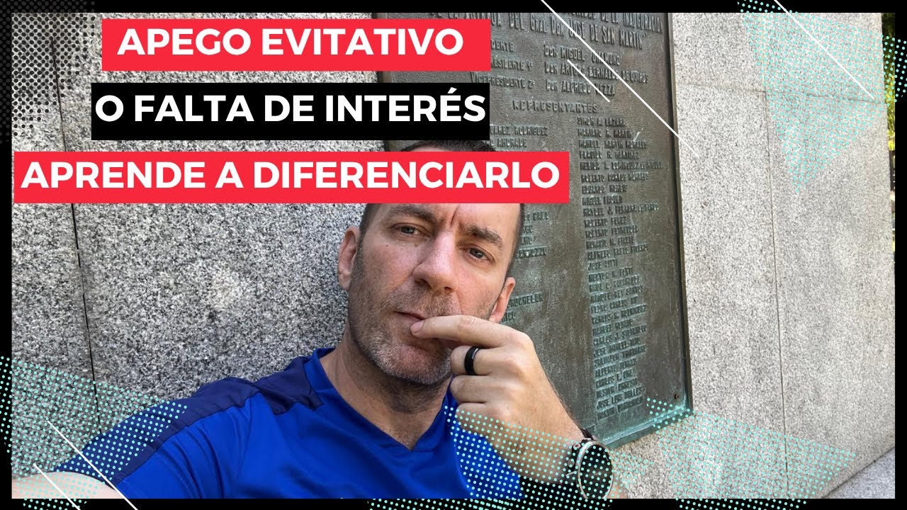 Diferencia as&iacute; entre APEGO EVITATIVO y FALTA DE INTER&Eacute;S