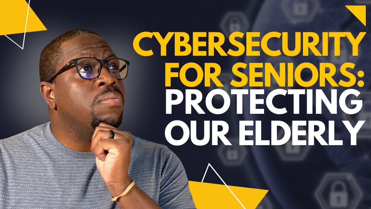 Cybersecurity for Seniors: Protecting our Elderly