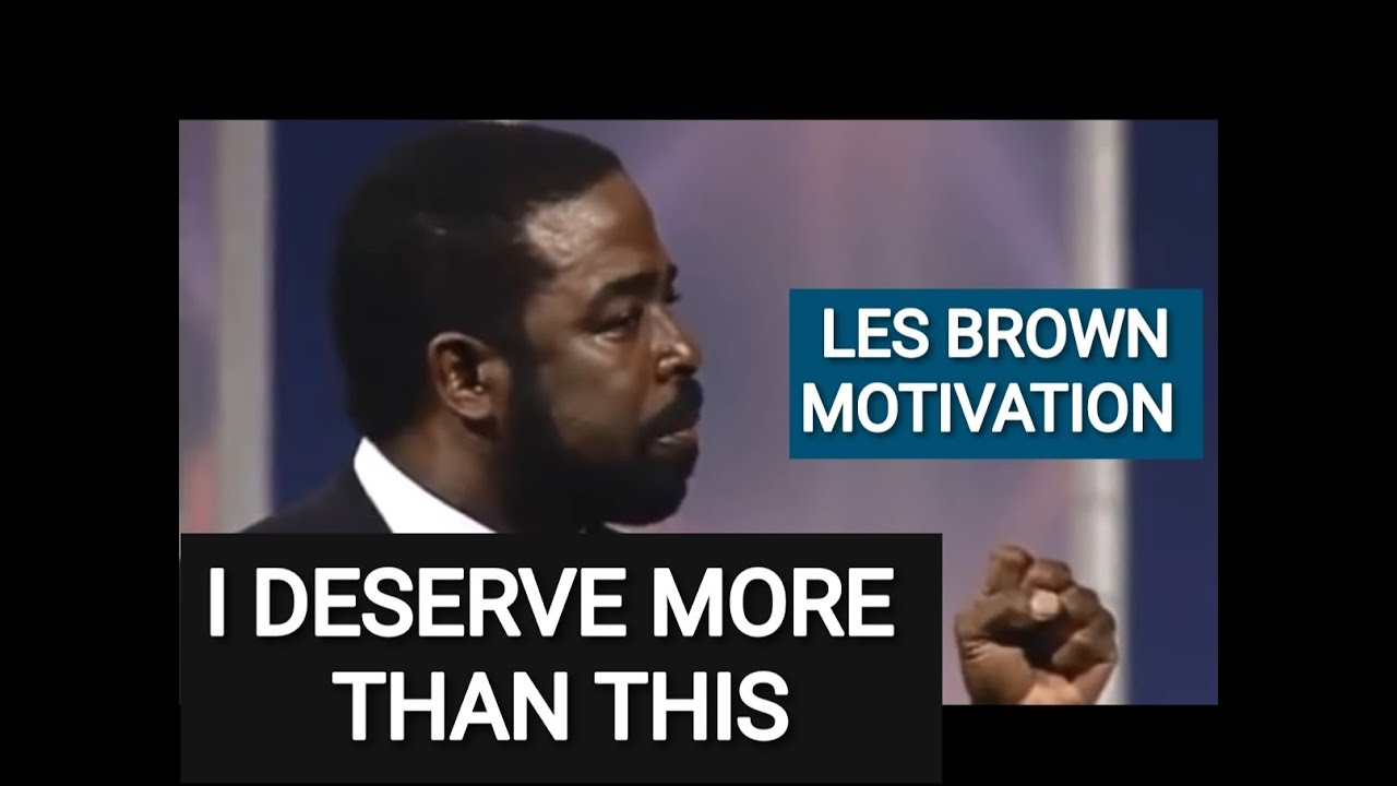 I deserve better — Les Brown Motivation