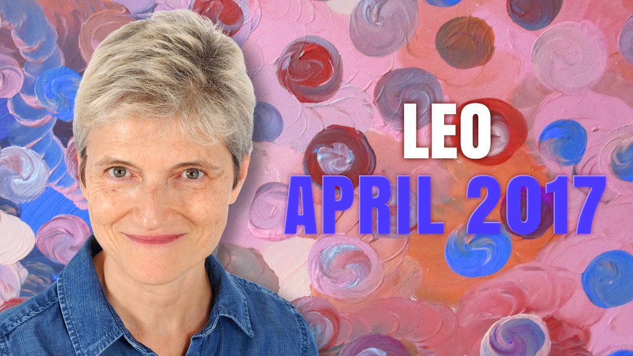 Leo April 2017 Horoscope | Relationships and Money