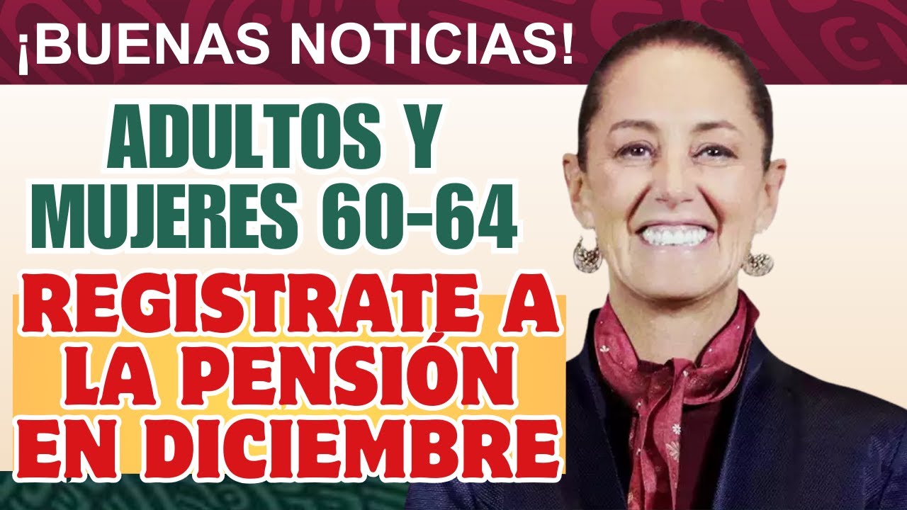 📝Pensi&oacute;n Bienestar: Registro en diciembre para adultos y mujeres 60-64