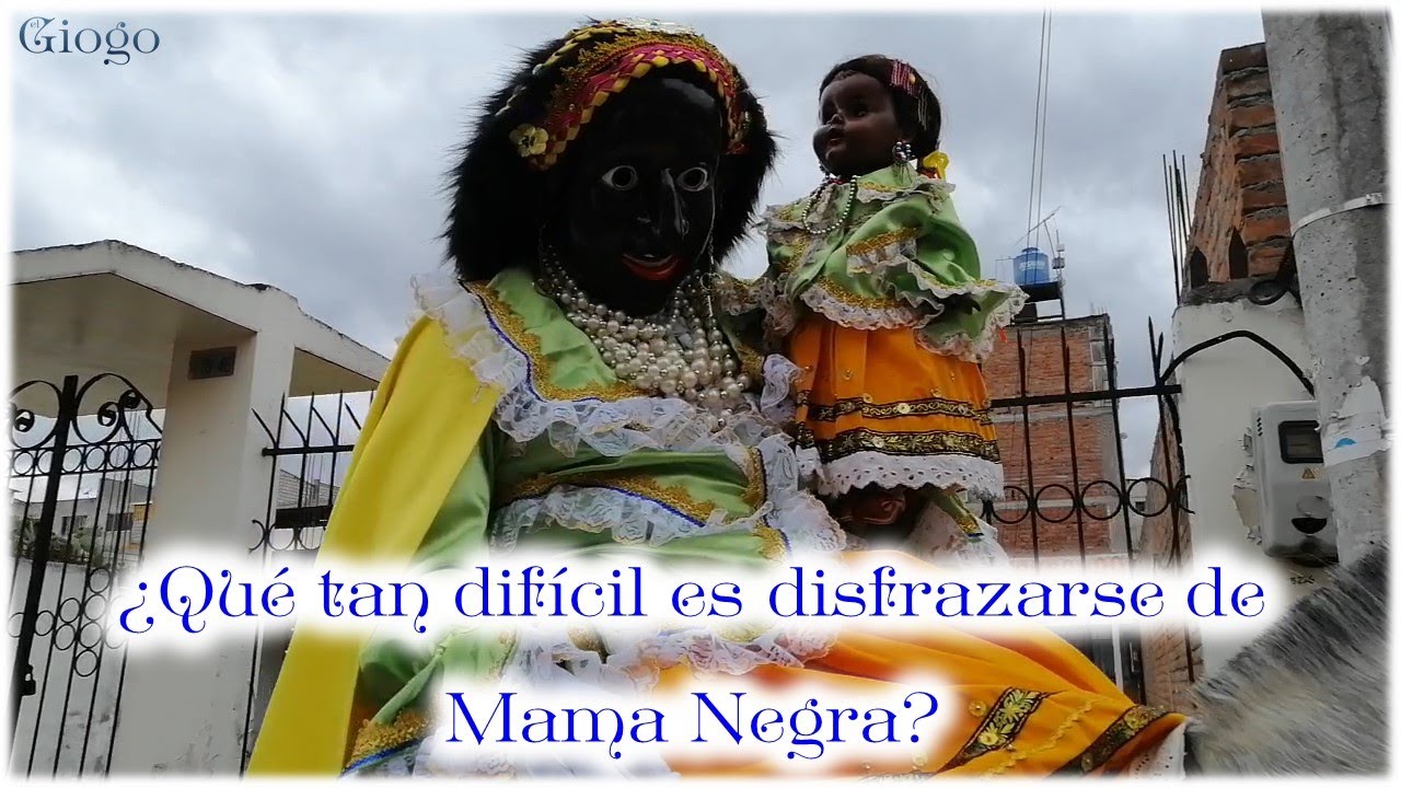 ¿Qué tan difícil es disfrazarse de Mama Negra? Mama Negra Tradicional. Septiembre 2019