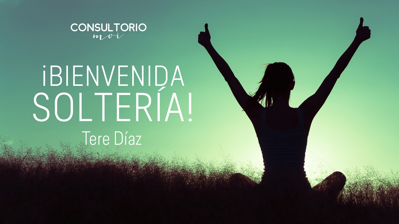 ¡Bienvenida soltería! con Tere Díaz en #ConsultorioMoi
