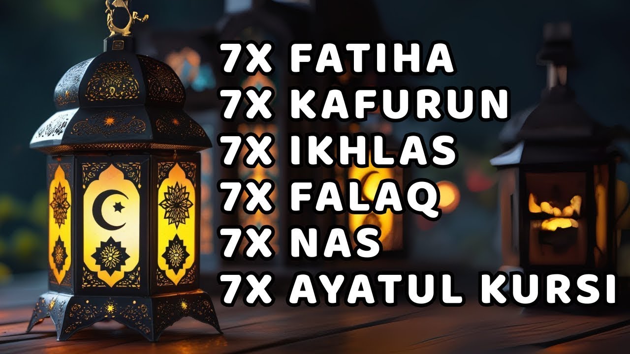 FATIHA 7X AYATUL KURSI 7X KAFIRUN 7X IKHLAS 7X FALAQ 7X NAS