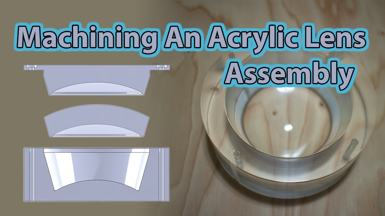 Machining An Acrylic Lens Assembly