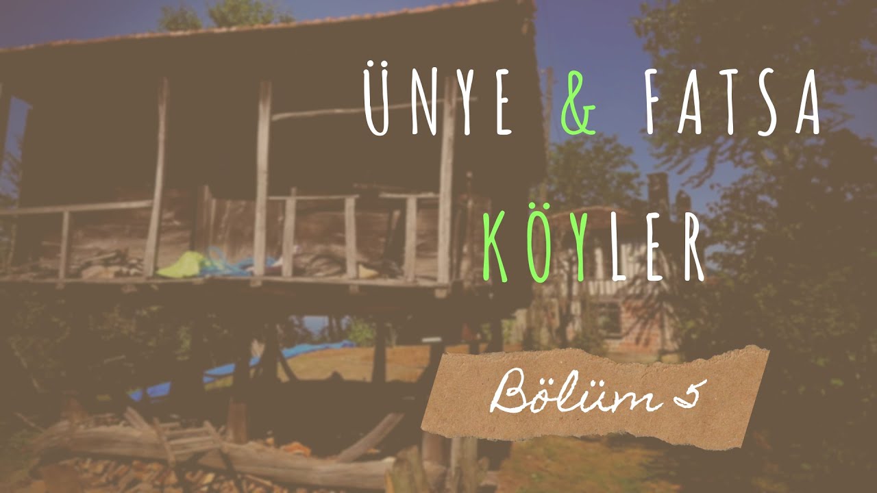Ünye ve Fatsa Köyler - Bölüm 5