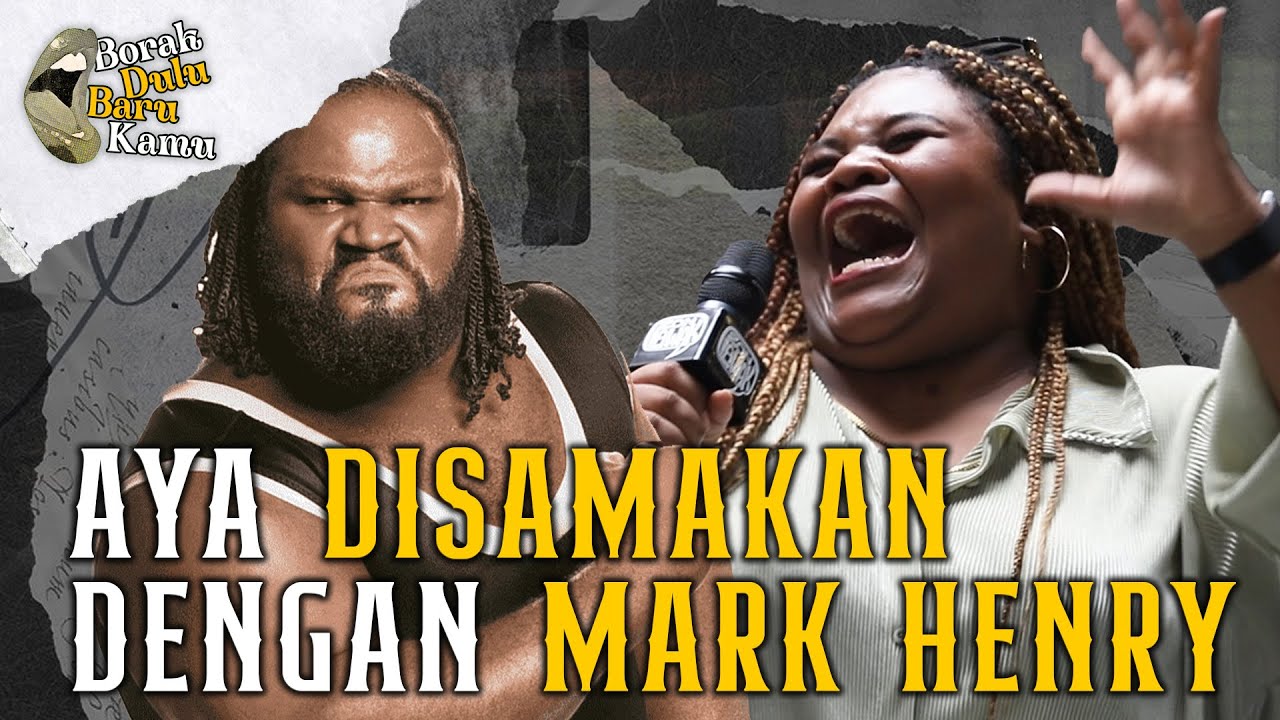 AYA SAMA DENGAN MARK HENRY? | Borak Dulu Baru Kamu