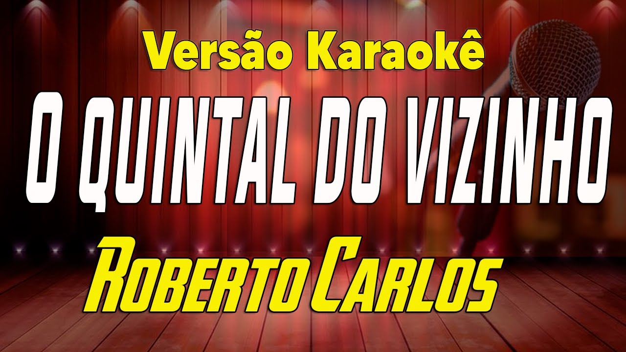 Roberto Carlos - O quintal do vizinho - Karaokê