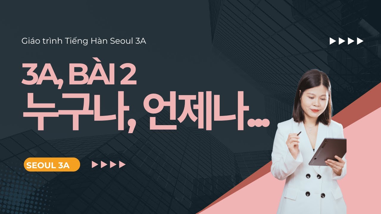 [SEOUL 3A] Bài 2: 누구나, 언제나, 무엇이나, 어디나... | Ngữ pháp Giáo trình Tiếng Hàn Seoul 3A | Park HA Official