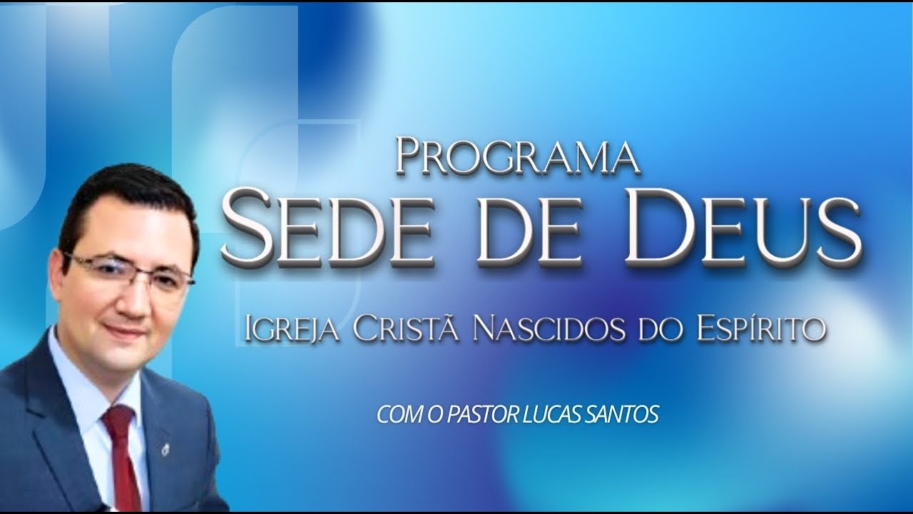 PROGRAMA SEDE DE DEUS- 17/3/26- PR LUCAS SANTOS ICNE