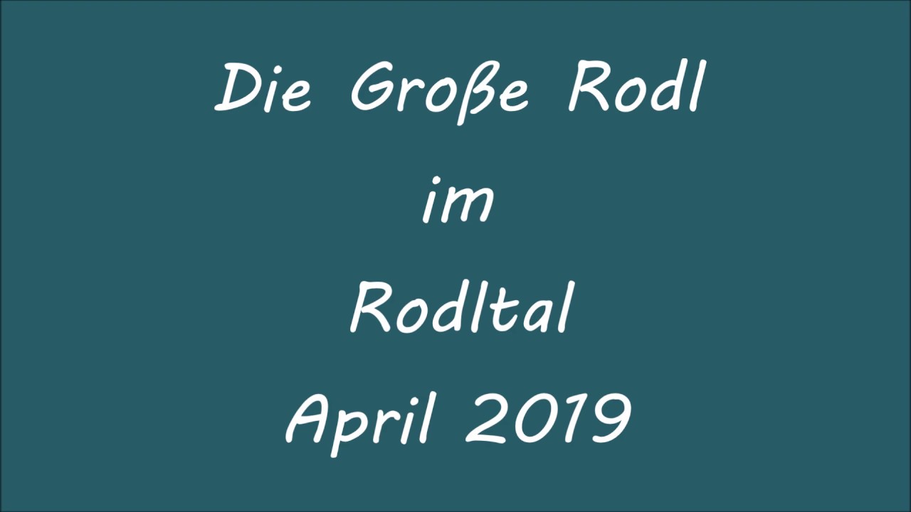 Die GROSSE RODL im RODLTAL, April 2019