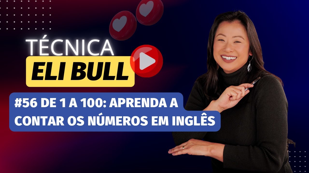 #56 TÉCNICA ELI BULL - De 1 a 100: Aprenda a contar os números em inglês