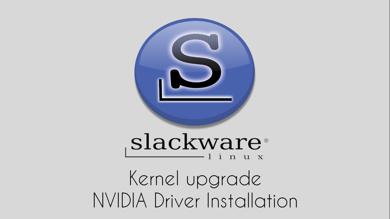 Slackware 15: Kernel Upgrade and NVIDIA Drivers Installation