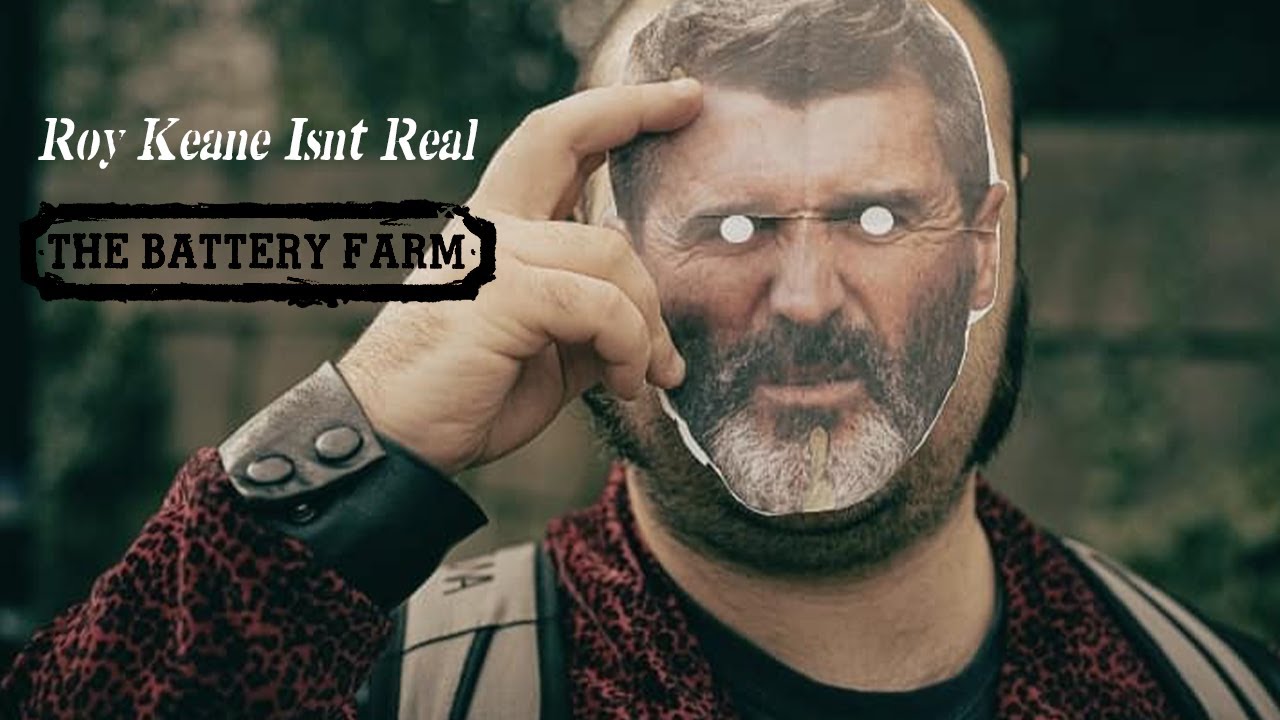 The Battery Farm - Roy Keane Isnt Real