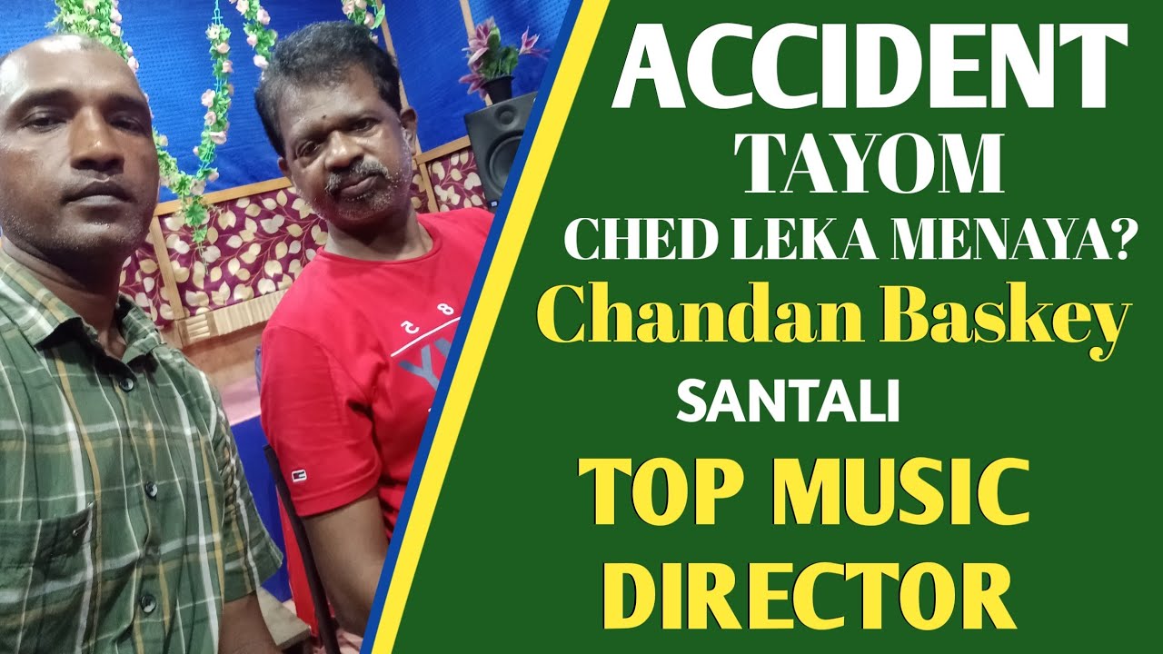 Chandan Baskey ll Santali Top Music Director ll Accident Tayom #santalitopidea2024