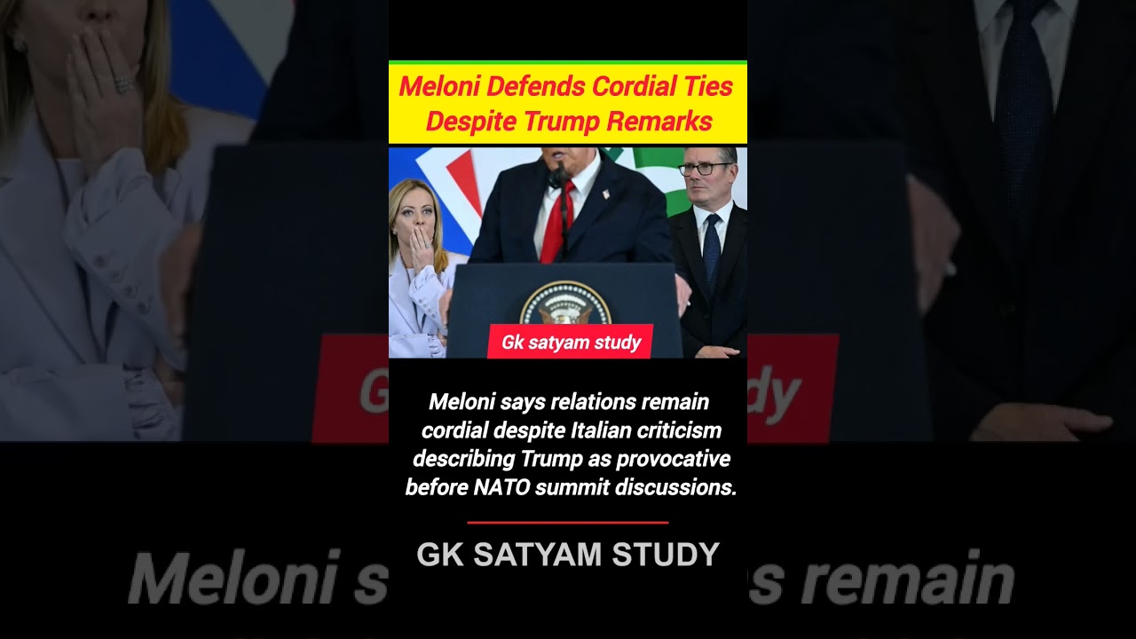 Meloni Defends Trump Ties Despite 'Provocative' Label | Italy-US Relations Explained |GKSATYAM STUDY