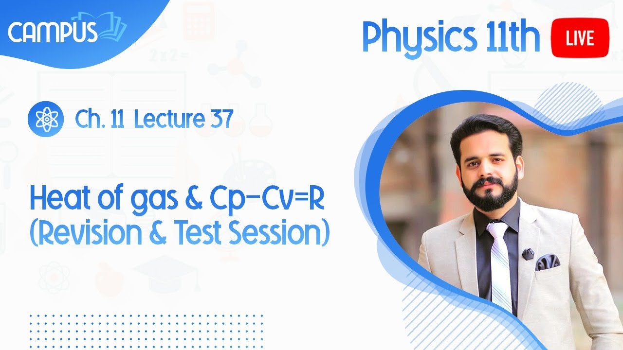 11th Physics Live Lecture 37, Ch. 11, Heat of gas & Cp-Cv=R (Revision & Test Session)