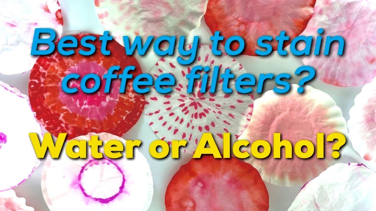 Dyeing Coffee Filters - Water or Alcohol?