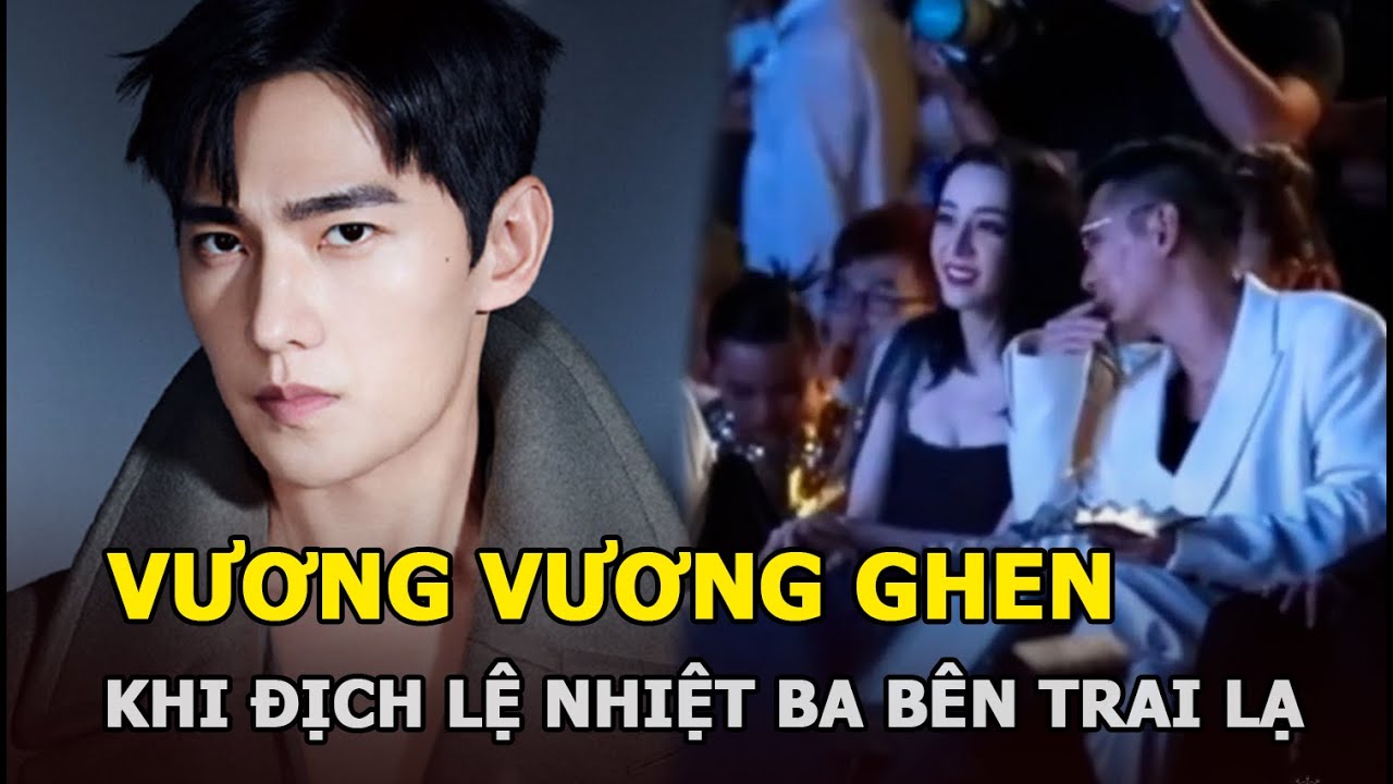 Dương Dương ghen ra mặt, thái độ “xéo xắt” khi Địch Lệ Nhiệt Ba cười nói bên trai lạ