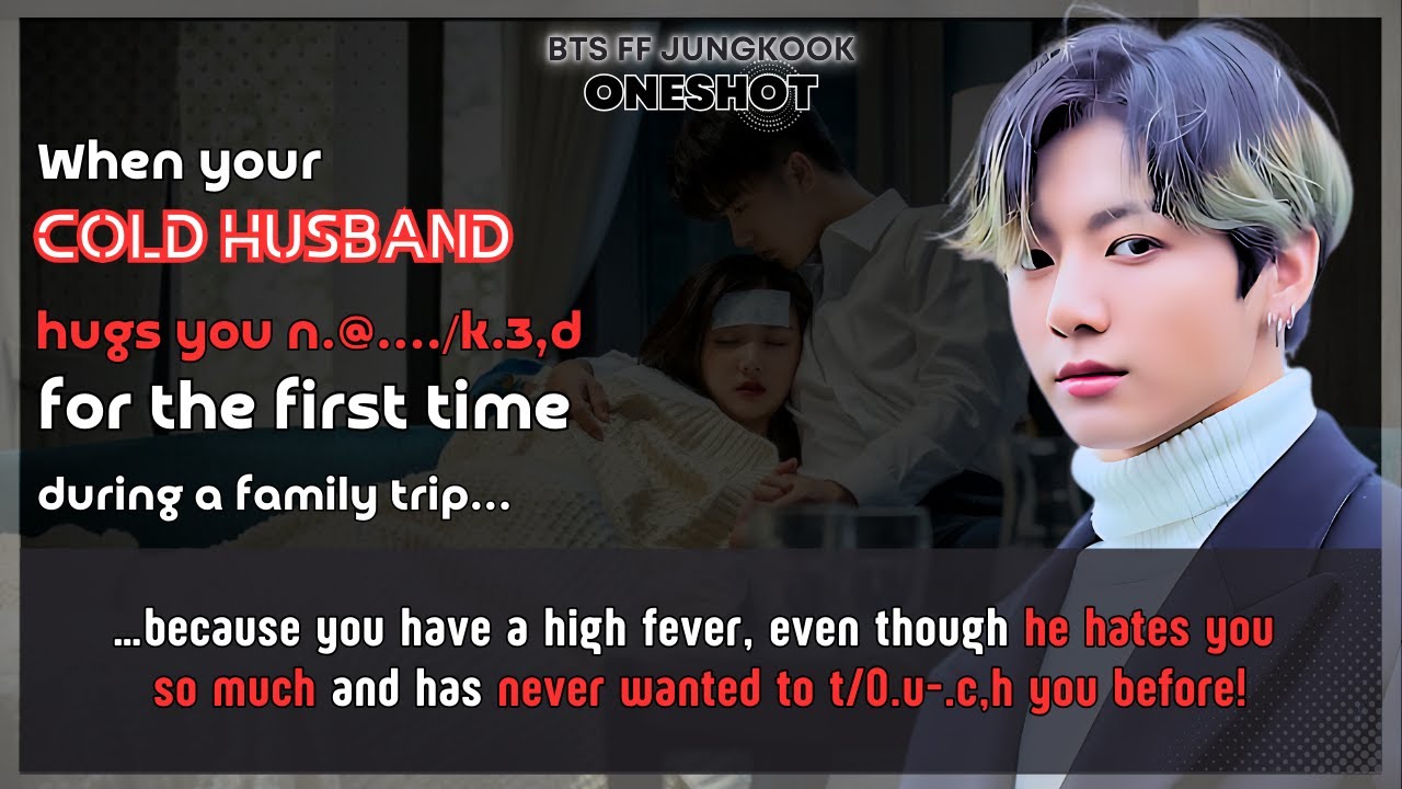 BTS FF Cold husband hugs you n.@&hellip;../.k.3,d for the first time during family trip Jungkook FF Oneshot