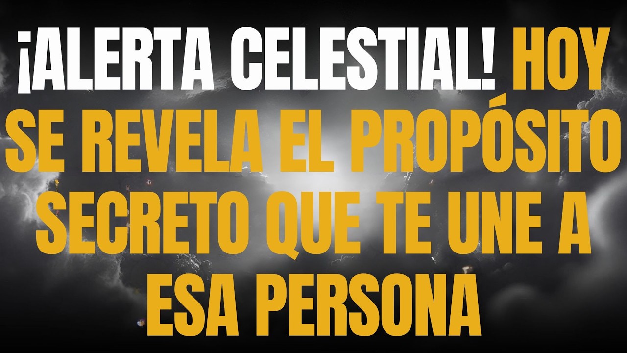 ¡ALERTA CELESTIAL! HOY SE REVELA EL PROPÓSITO SECRETO QUE TE UNE A ESA PERSONA
