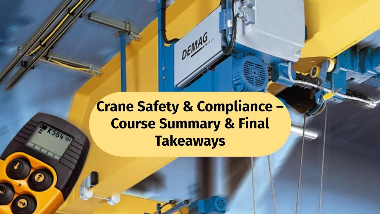 Crane Safety & Compliance – Course Summary & Final Takeaways