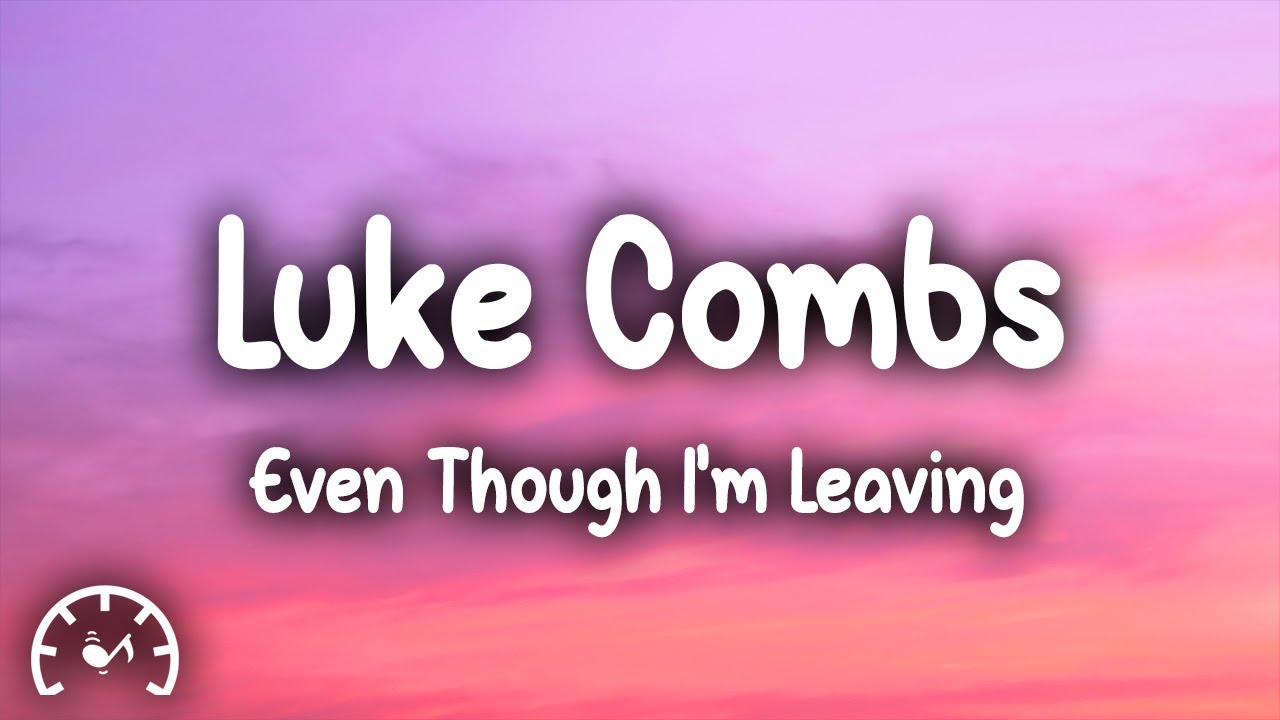 Luke Combs - Even Though I'm Leaving (Lyrics)