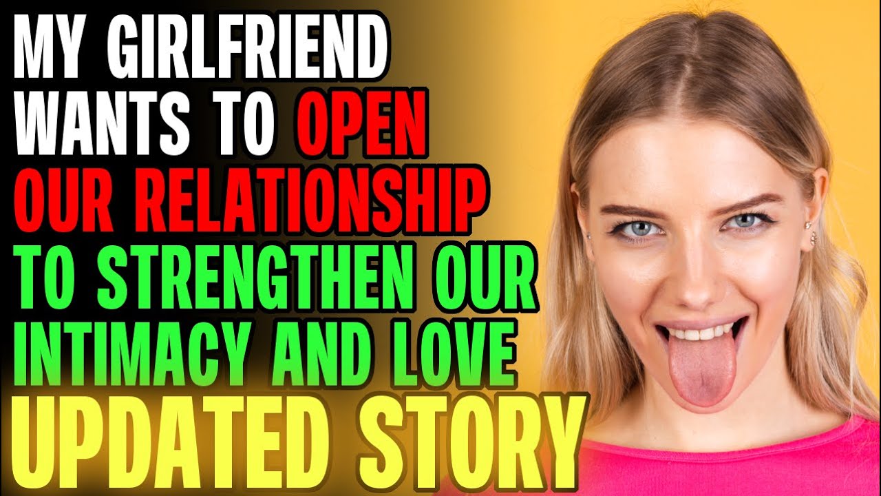 My Girlfriend Wants To Open Our Relationship r/Relationships