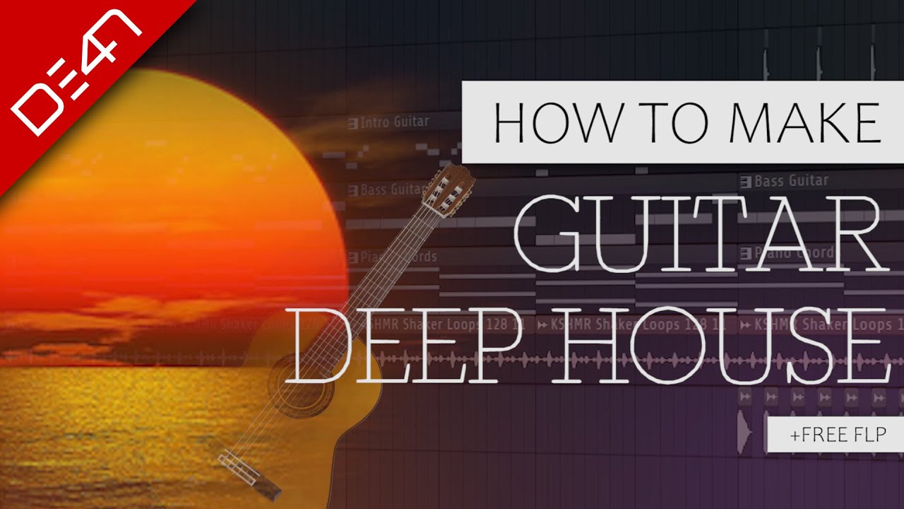 How To Make Deep House With Guitar Elements - FL Studio Tutorial (+FREE FLP)