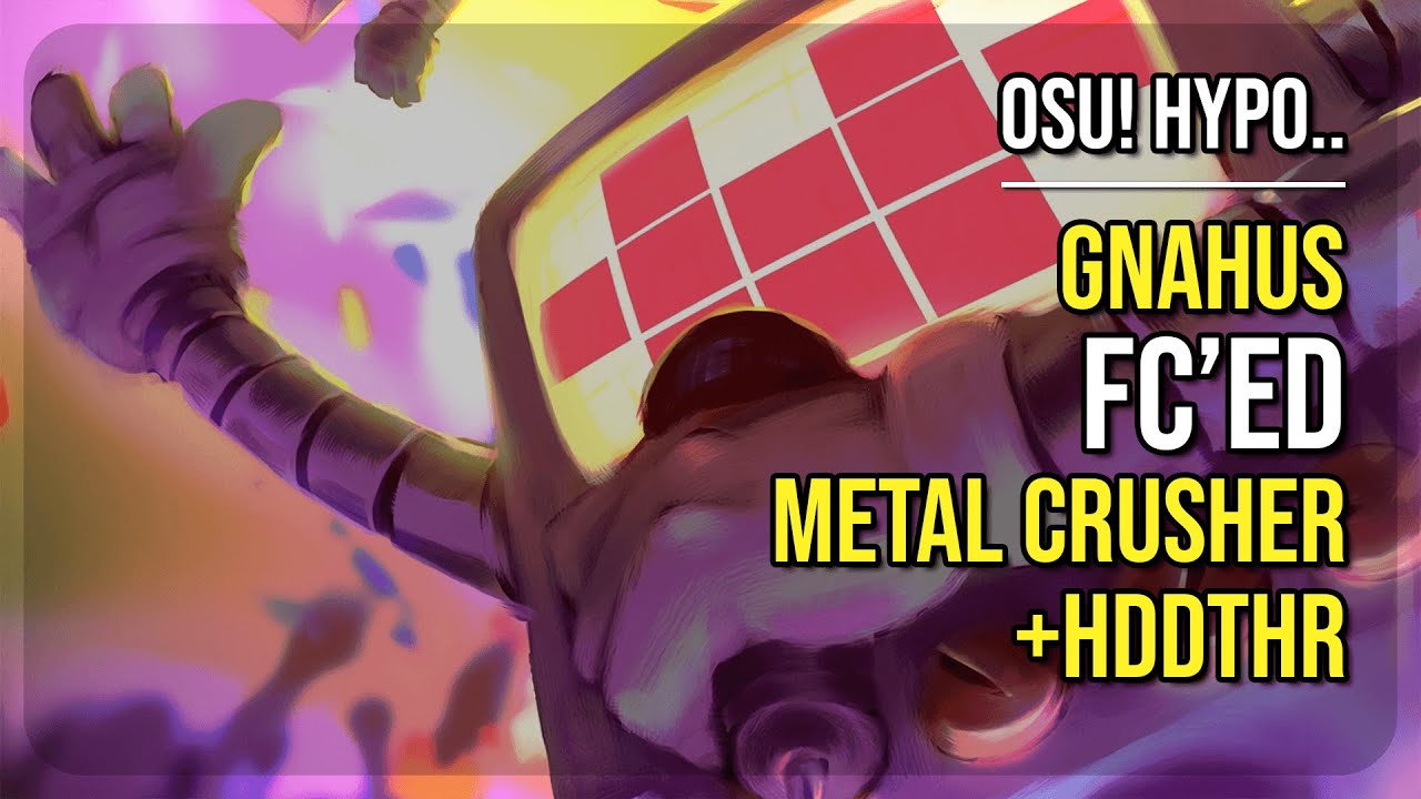 osu! Hypo.. | [10.6★] gnahus FC'ed Metal Crusher [It's Showtime!] +HDDTHR
