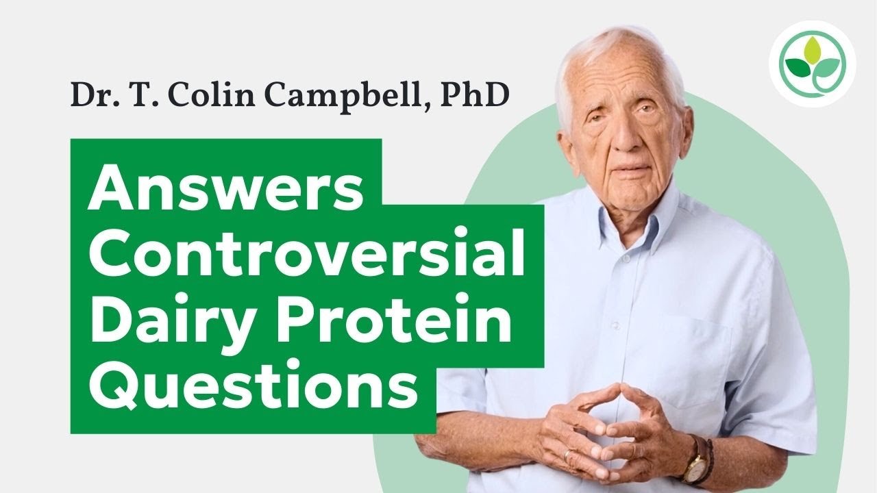 Dr. T. Colin Campbell Answers Controversial Dairy Protein Questions