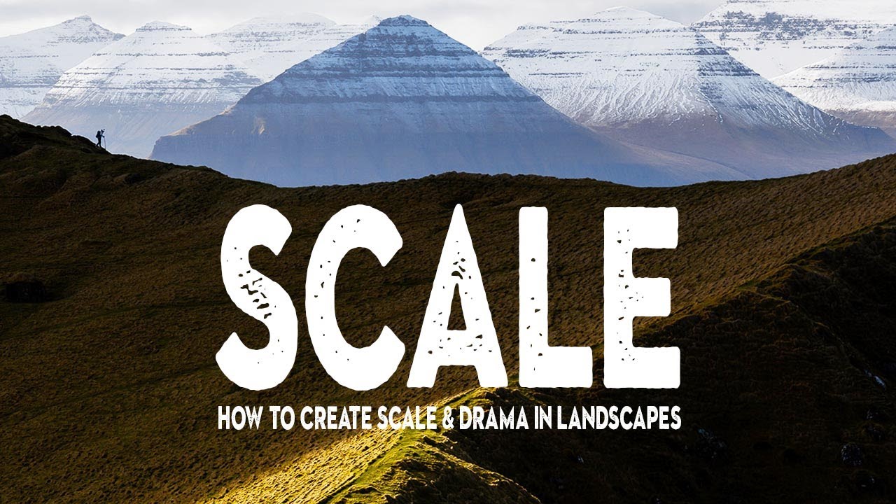 IMPROVE your landscape PHOTOGRAPHY by adding SCALE
