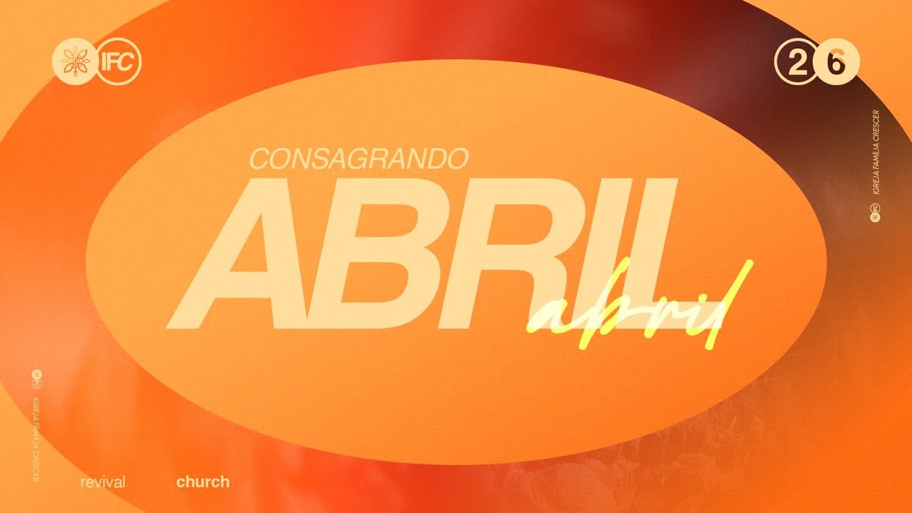 Semana da Consagração | ABRIL| IGREJA FAMÍLIA CRESCER