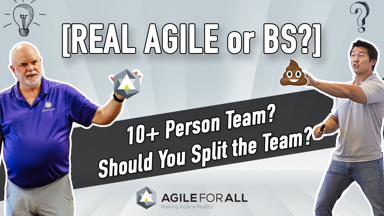 10+ Person Team? - Should You Split up Large Teams? [REAL AGILE or BS?]
