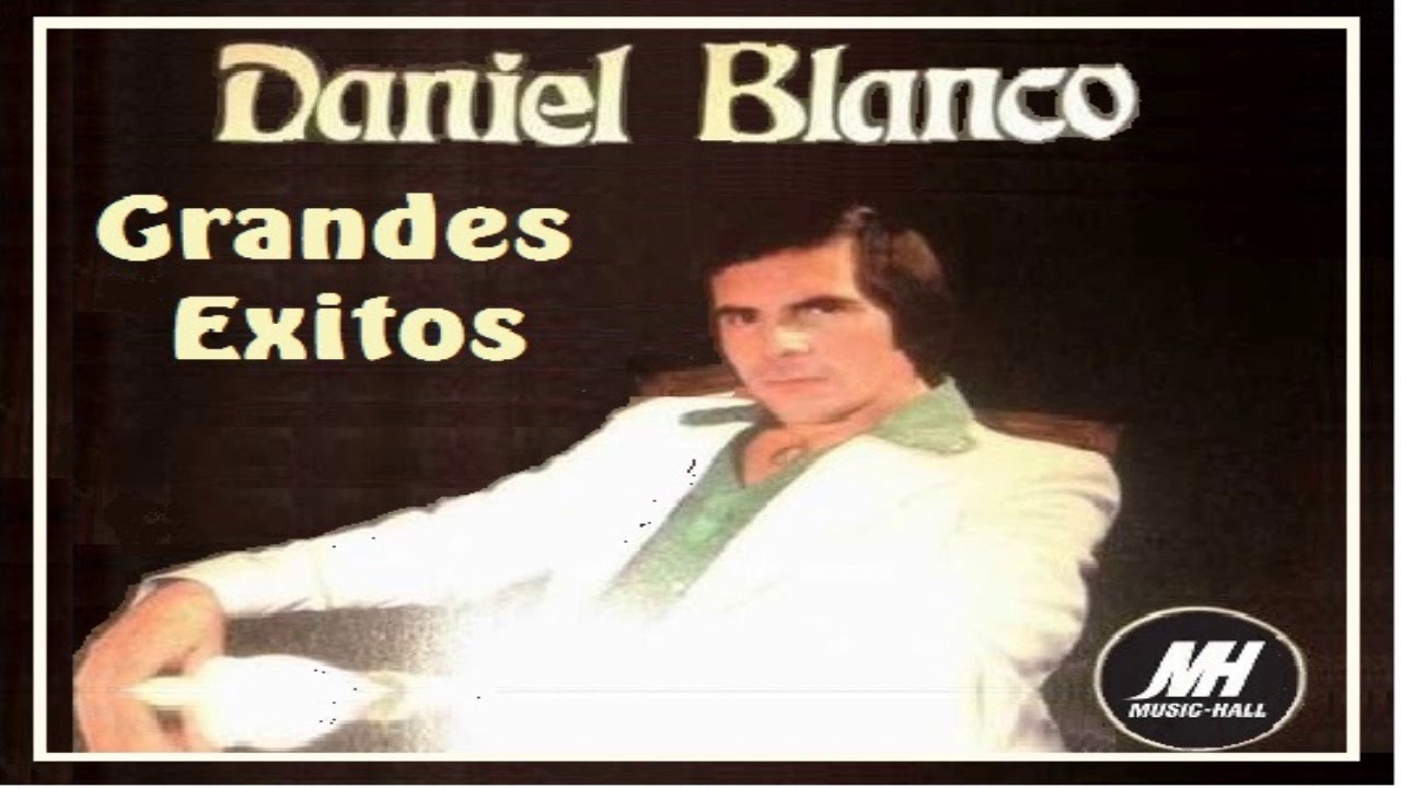 DANIEL BLANCO GRANDES EXITOS