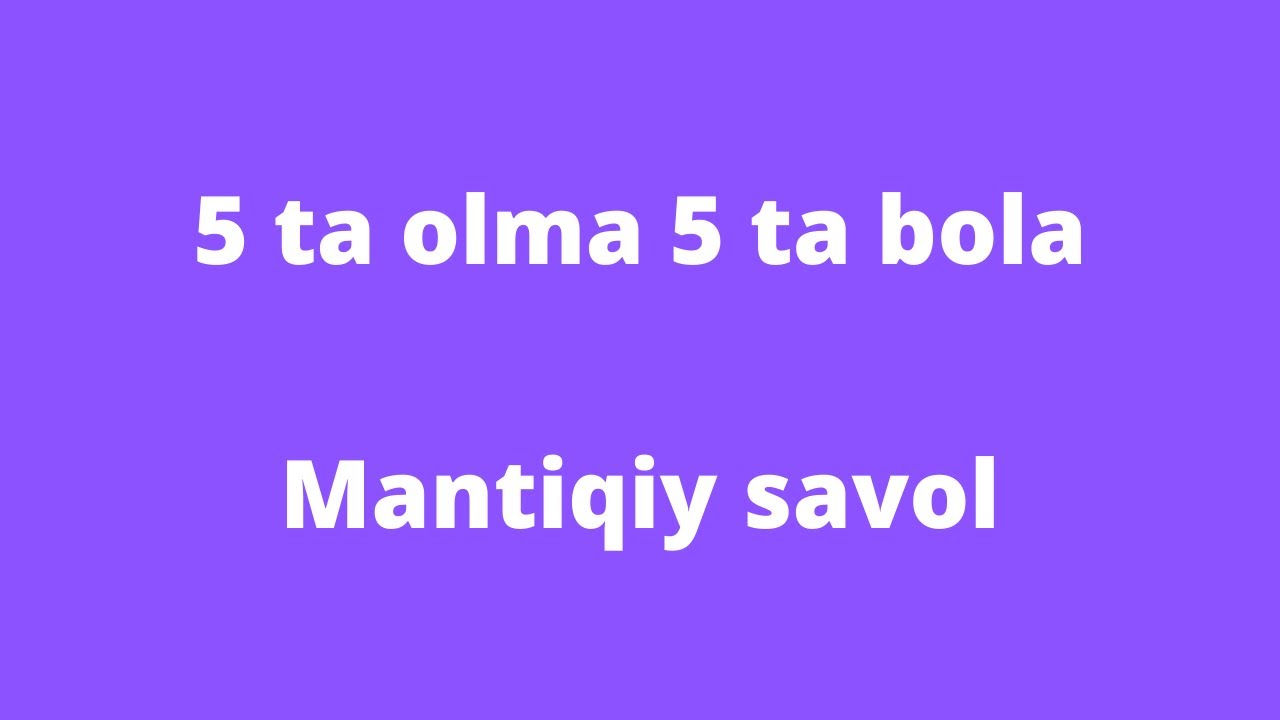 Mantiqiy Savol: 5 ta olma 5ta bola. Ajoyib mantiqiy savol @boshqotirma