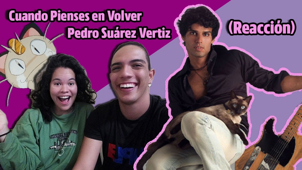 Cuando Pienses en Volver - Pedro Suárez Vertiz (REACCIÓN)