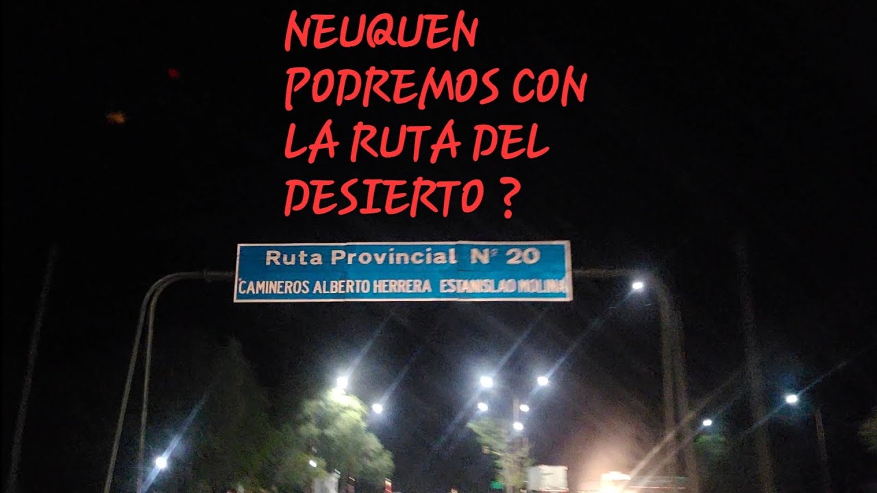 DE CAMPANA A NEUQUEN, PODREMOS CON LA RUTA DEL DESIERTO ???ESPECTACULAR CRUCE NOCTURNO