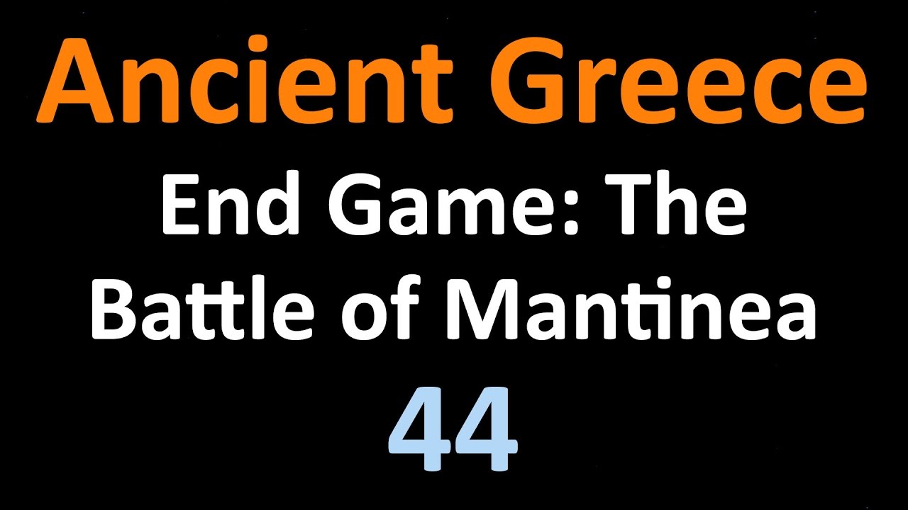 Ancient Greek History - End Game: Battle of Mantinea - 44