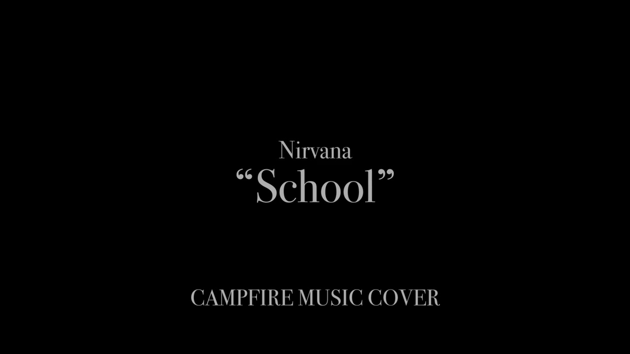 &ldquo;School&rdquo; campfire musc cover of Nirvana