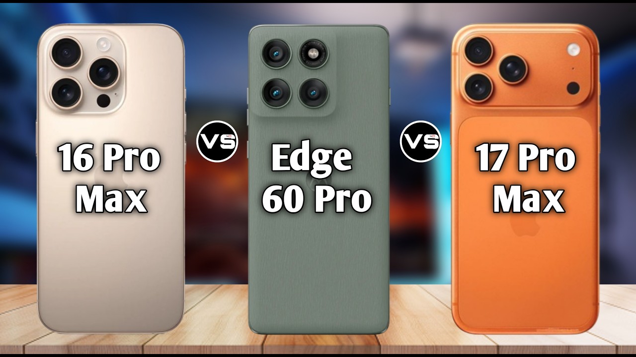 iPhone 17 Pro Max vs 16 Pro Max vs Edge 60 Pro – Full Comparison & Buying Guide