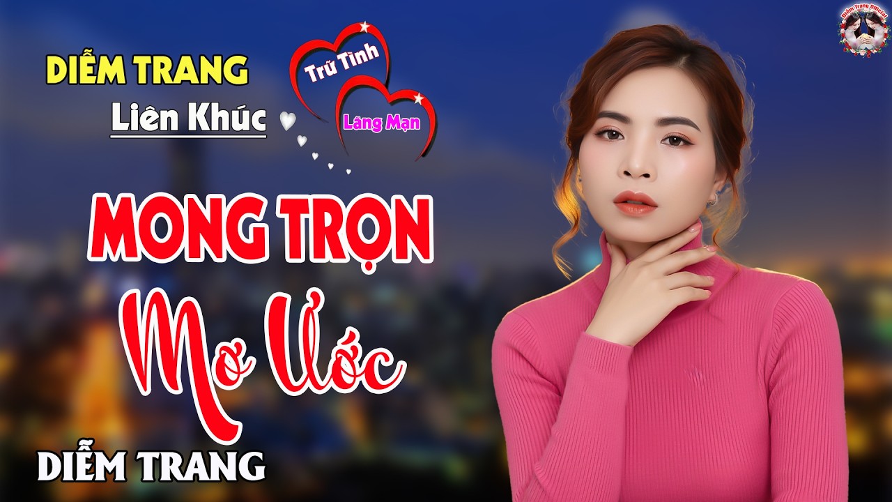 LK MONG TRỌN MƠ ƯỚC - QUA GIỌNG HÁT ĐƯỢC YÊU THÍCH NHẤT HIỆN NAY, DIỄM TRANG