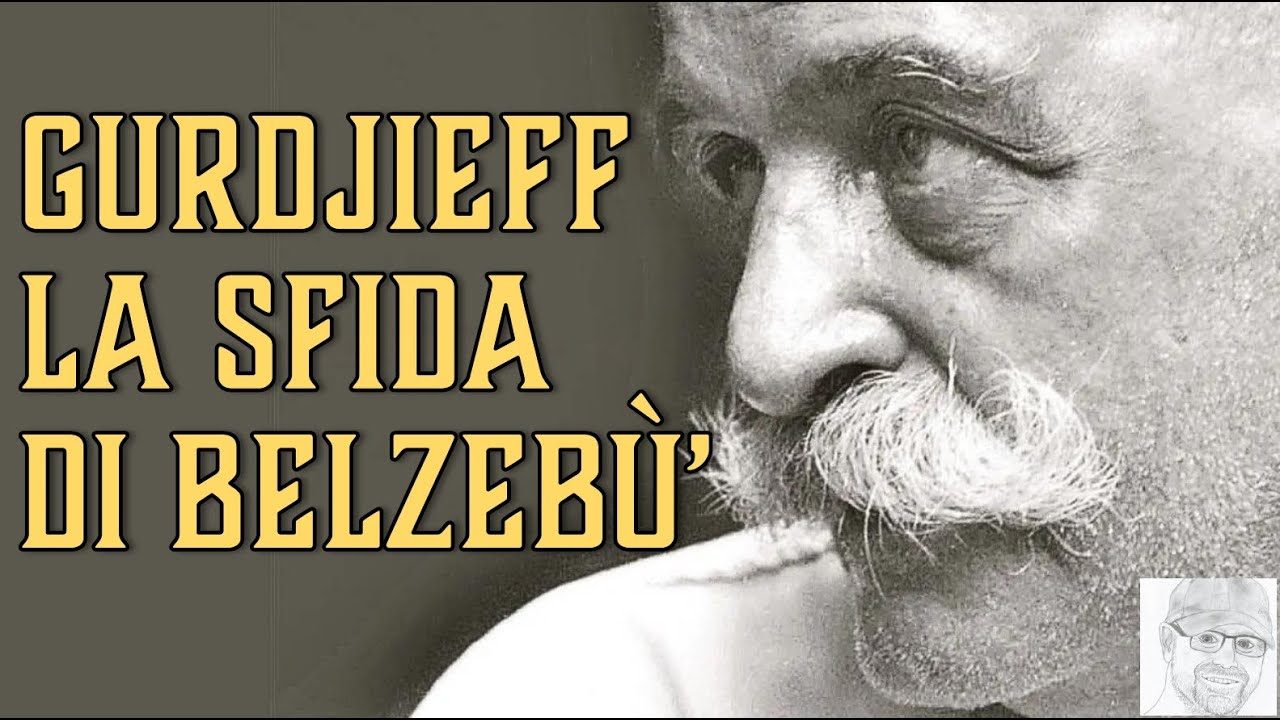 Gurdjieff – Il Debito Segreto dell’umanità. La Sfida di Belzebù che cambierà il tuo modo di pensare