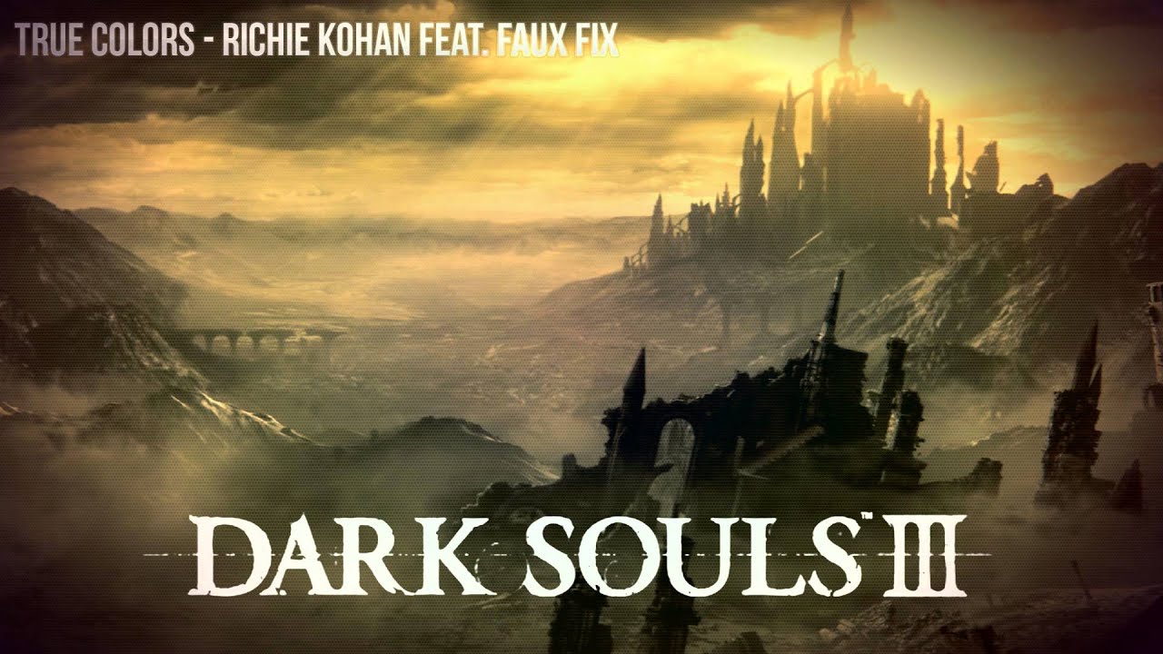 Dark Souls III - True Colors, Richie Kohan Feat - Faux Fix