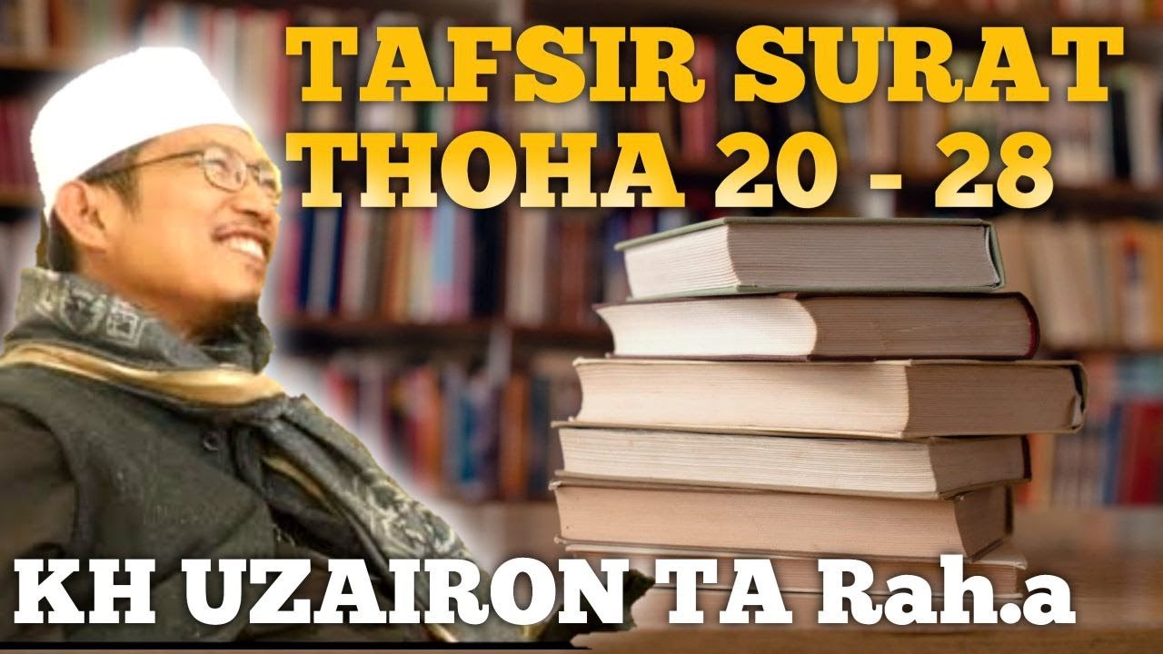 Tafsir Qur'an Surat Thoha Ayat 20 - 28 (KH Uzairon TA Rah.a)
